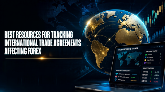 Best Resources for Tracking International Trade Agreements Affecting Forex