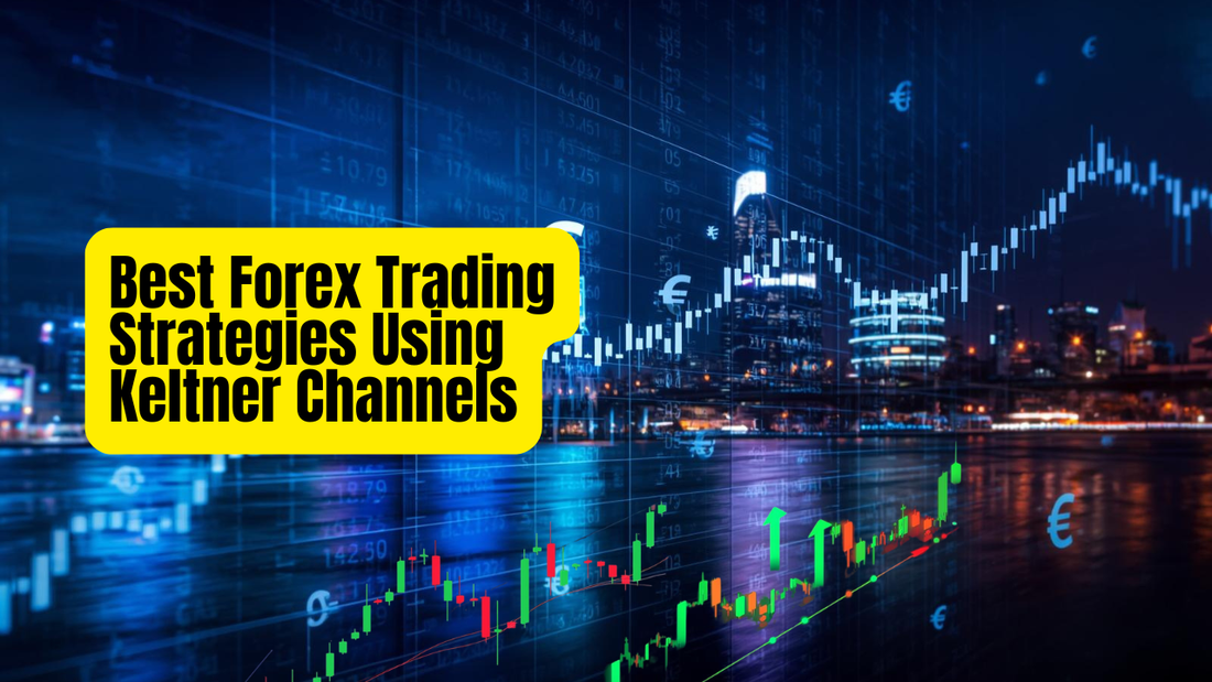 Best Forex Trading Strategies Using Keltner Channels