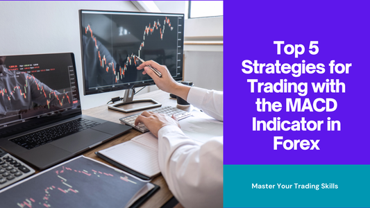 Top 5 Strategies for Trading with the MACD Indicator in Forex