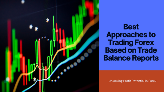 Best Approaches to Trading Forex Based on Trade Balance Reports