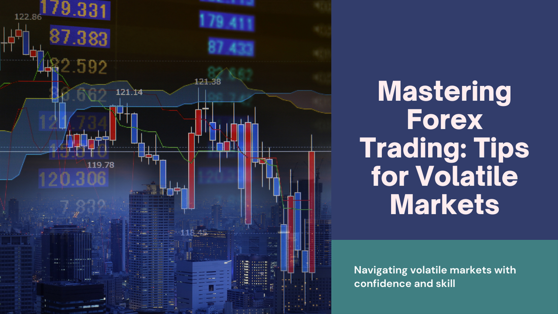Top 5 Tips for Trading Forex in Volatile Markets