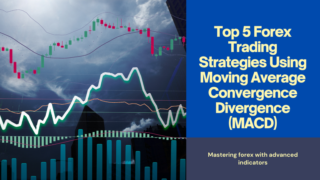 Top 5 Forex Trading Strategies Using Moving Average Convergence Divergence (MACD)
