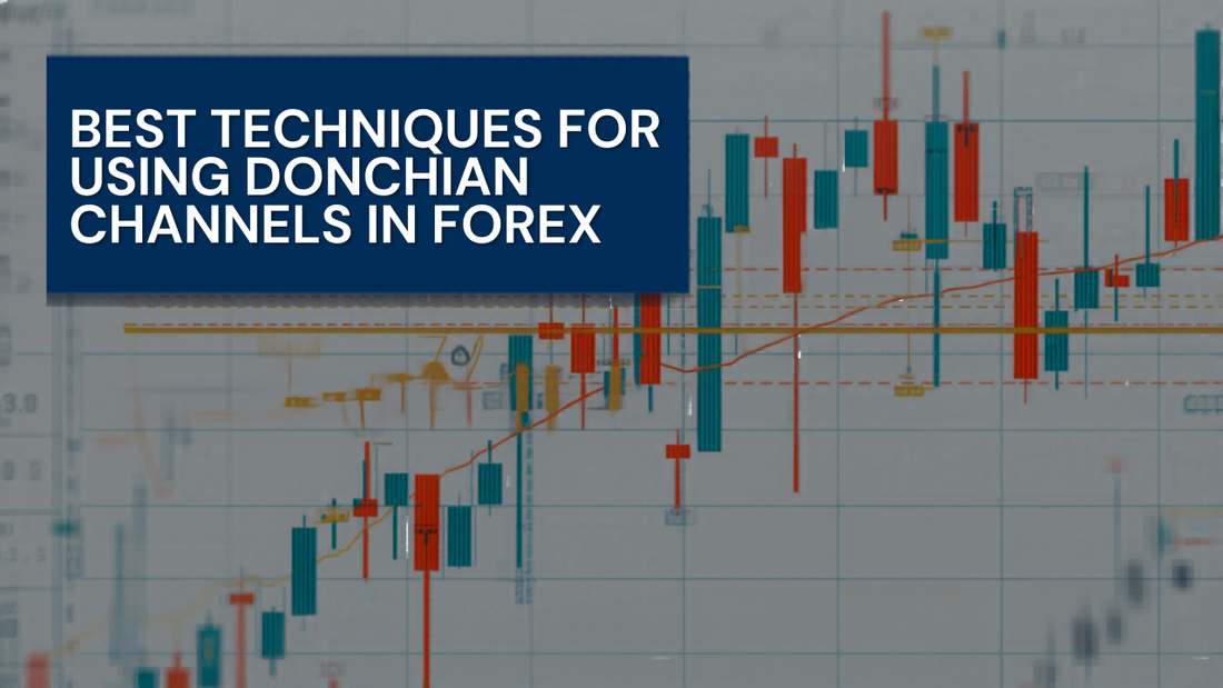 Best Techniques for Using Donchian Channels in Forex