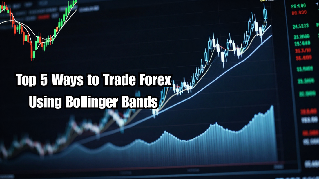 Top 5 Ways to Trade Forex Using Bollinger Bands