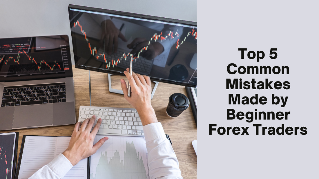 Top 5 Common Mistakes Made by Beginner Forex Traders