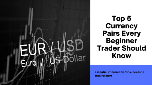 Top 5 Currency Pairs for Beginner Traders