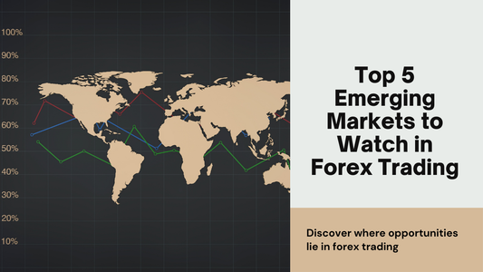Top 5 Emerging Markets to Watch for Forex Traders