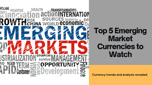 Top 5 Emerging Market Currencies to Watch