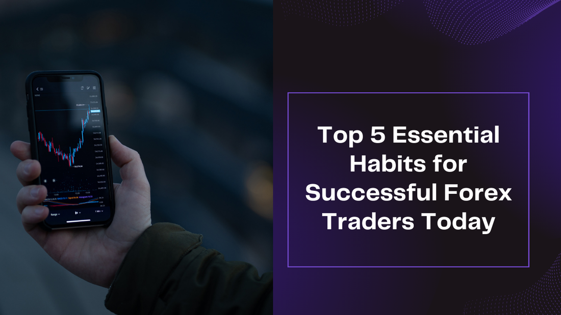 Top 5 Essential Habits of Successful Forex Traders