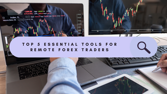 Top 5 Essential Tools for Remote Forex Traders