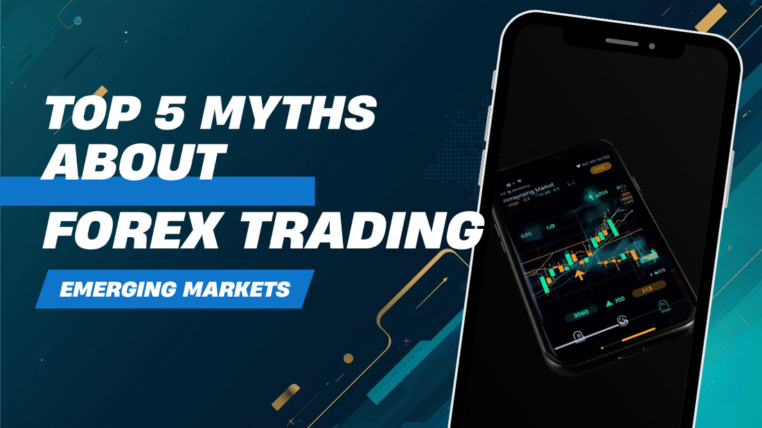 Top 5 Myths About Forex Trading in Emerging Markets