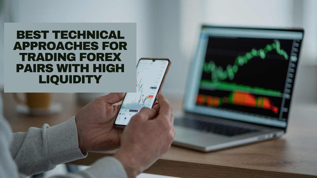 Best Technical Approaches for Trading Forex Pairs with High Liquidity