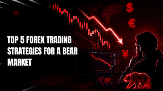 Top 5 Forex Trading Strategies for a Bear Market