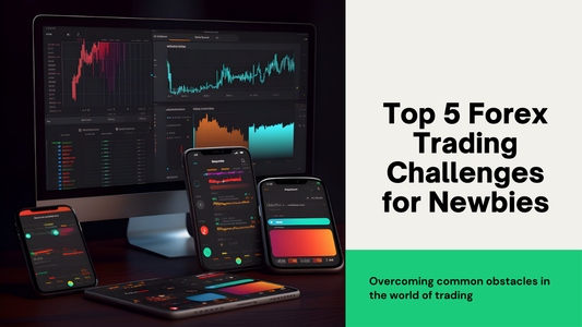 Top 5 Forex Trading Challenges for Newbies