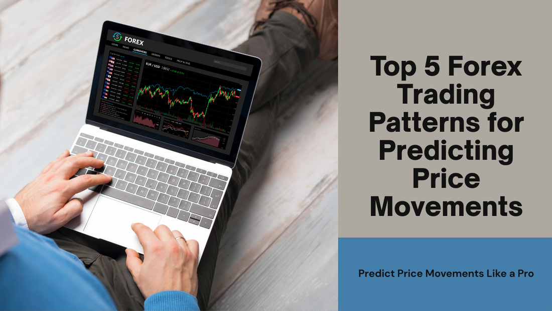 Top 5 Forex Trading Patterns for Predicting Price Movements