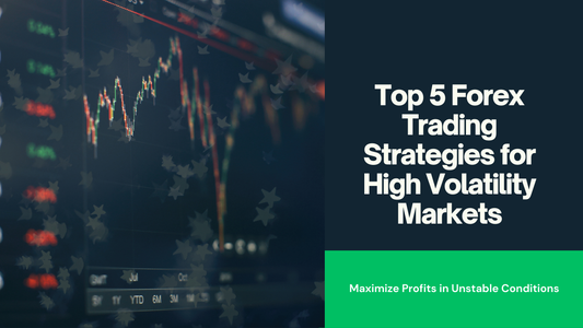 Top 5 Forex Trading Strategies for High Volatility Markets