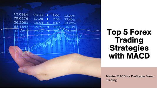 Top 5 Forex Trading Strategies Using MACD