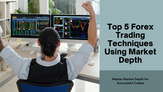 Top 5 Forex Trading Techniques Using Market Depth