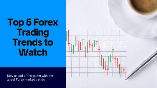 Top 5 Forex Trading Trends to Watch