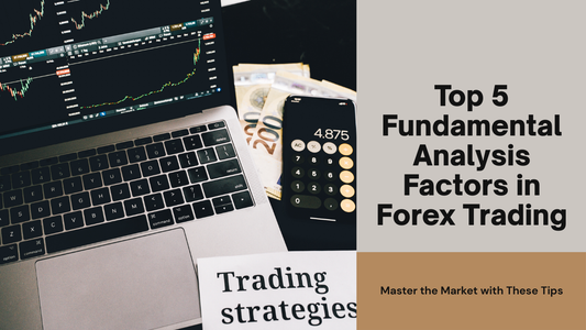 Top 5 Fundamental Analysis Factors in Forex Trading