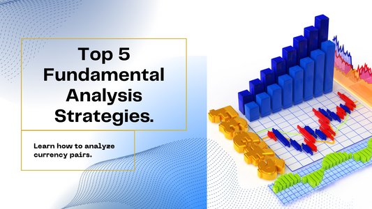 Top 5 Fundamental Analysis Strategies in Forex Trading
