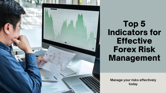 Top 5 Indicators for Effective Forex Risk Management