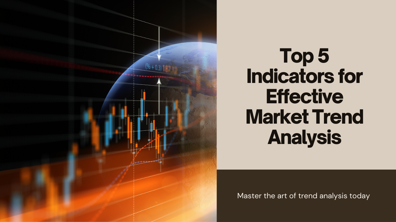 Top 5 Indicators for Effective Market Trend Analysis – FXLimit