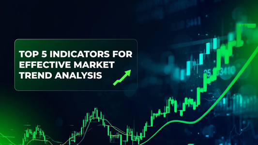 Top 5 Indicators for Effective Market Trend Analysis