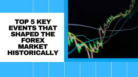 Top 5 Key Events That Shaped the Forex Market Historically