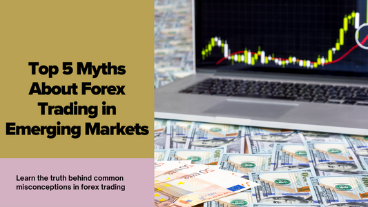 Top 5 Myths About Forex Trading in Emerging Markets