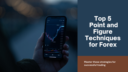 Top 5 Point and Figure Charting Techniques in Forex