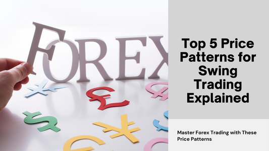 Top 5 Price Patterns for Swing Trading in Forex