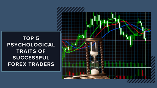 Top 5 Psychological Traits of Successful Forex Traders