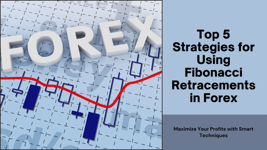 Top 5 Strategies for Using Fibonacci Retracements in Forex