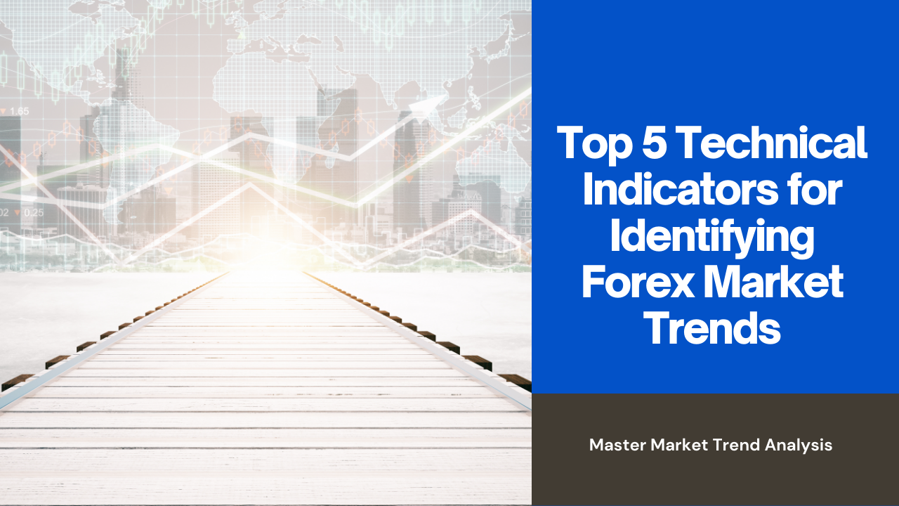 Top 5 Technical Indicators for Identifying Forex Market Trends – FXLimit