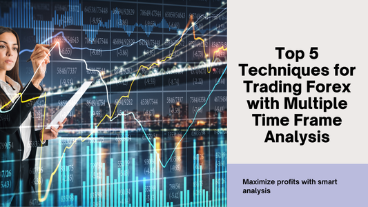 Top 5 Techniques for Trading Forex with Multiple Time Frame Analysis