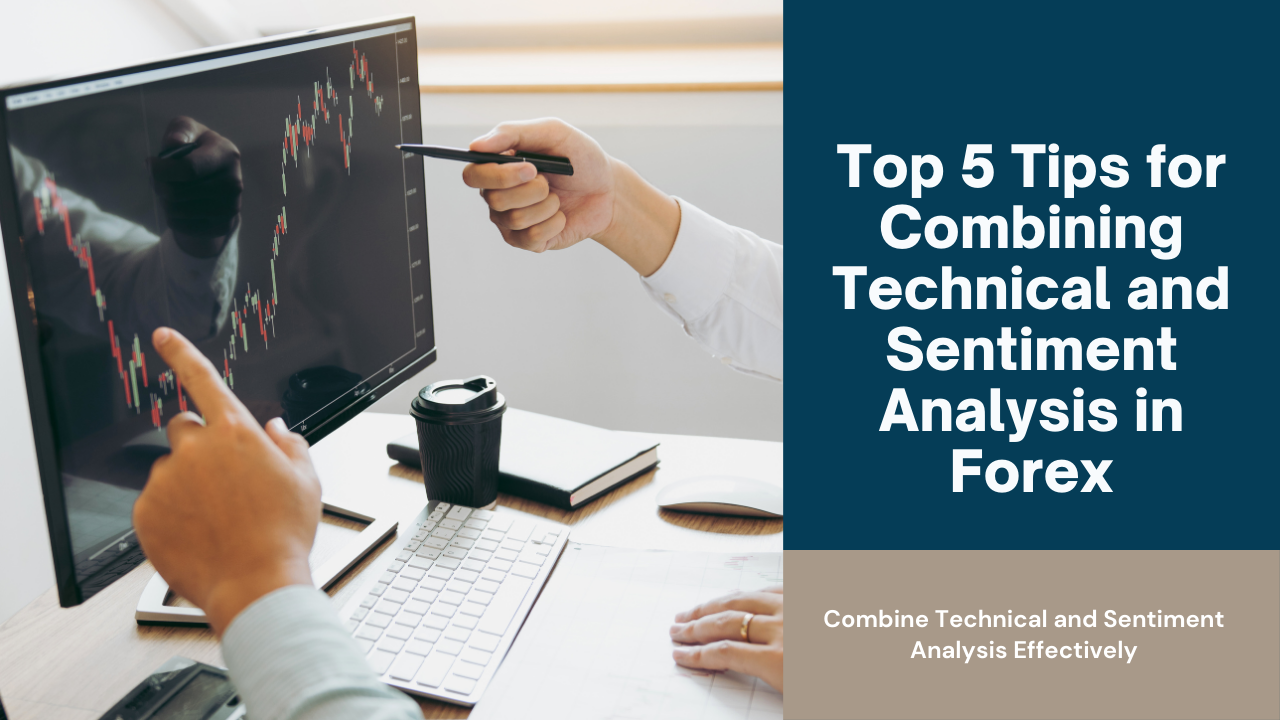 Top 5 Tips for Combining Technical and Sentiment Analysis in Forex ...
