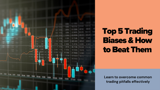 Top 5 Most Common Trading Biases and How to Overcome Them