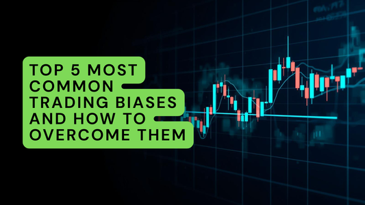 Top 5 Most Common Trading Biases and How to Overcome Them