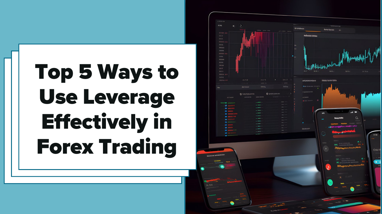 Top 5 Ways to Use Leverage Effectively in Forex Trading – FXLimit