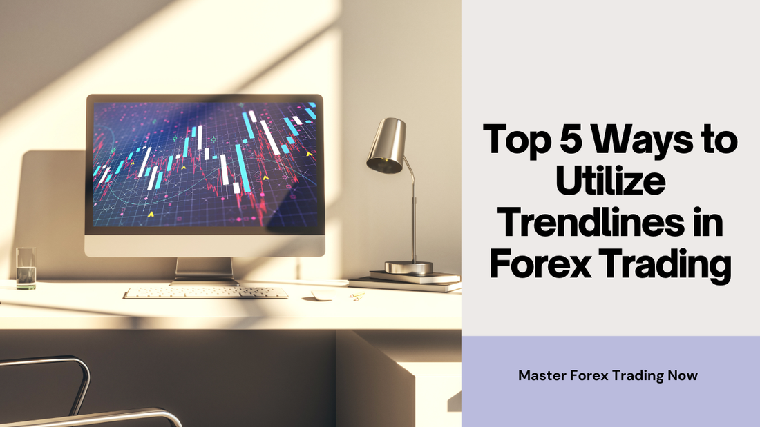 Top 5 Ways to Utilize Trendlines in Forex Trading