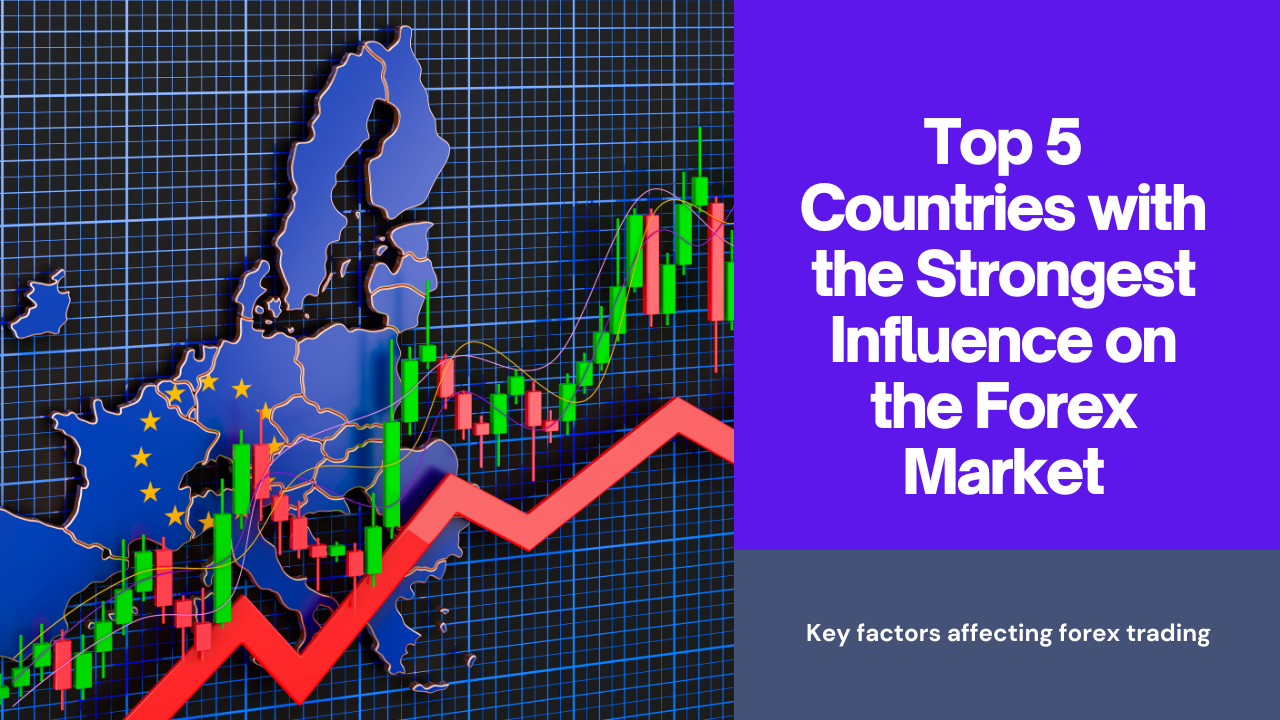 Top 5 Countries with the Strongest Influence on the Forex Market – FXLimit