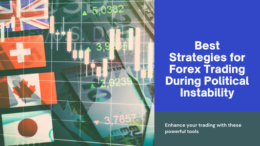 Best Strategies for Forex Trading During Political Instability