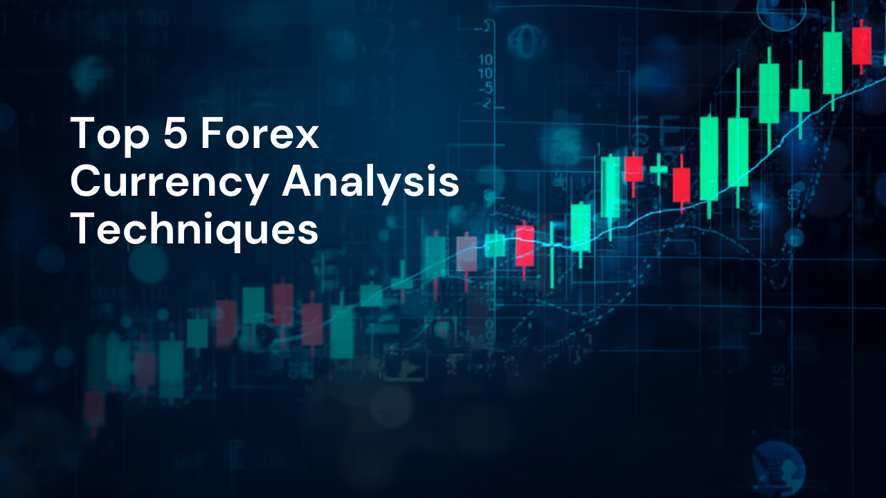 Top 5 Forex Currency Analysis Techniques – FXLimit