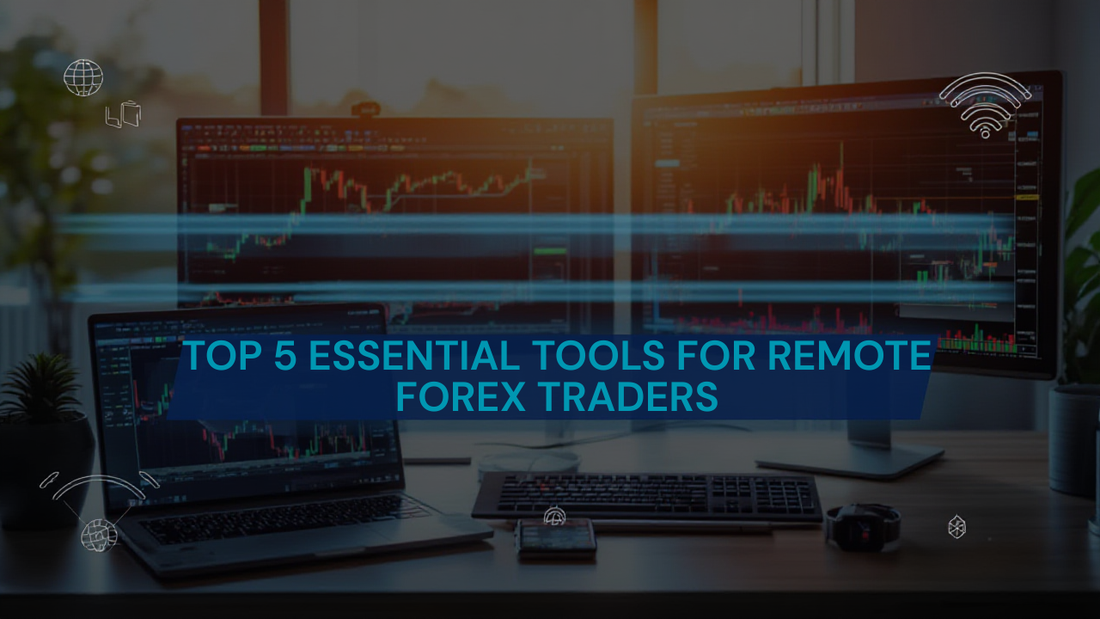Top 5 Essential Tools for Remote Forex Traders