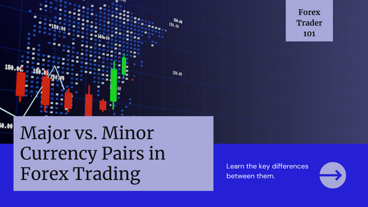 The Benefits of Major vs. Minor Currency Pairs in Forex Trading