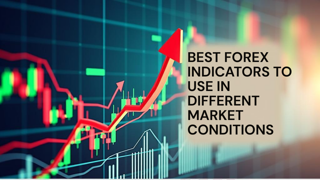 Best Forex Indicators to Use in Different Market Conditions