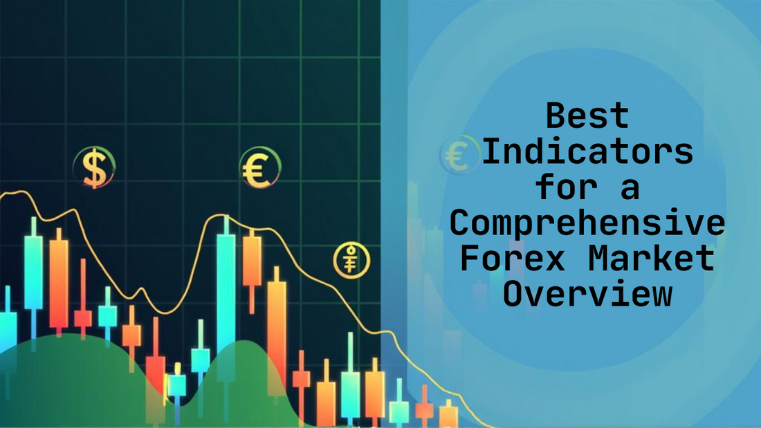Best Indicators for a Comprehensive Forex Market Overview