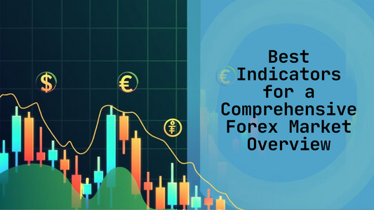 Best Indicators for a Comprehensive Forex Market Overview