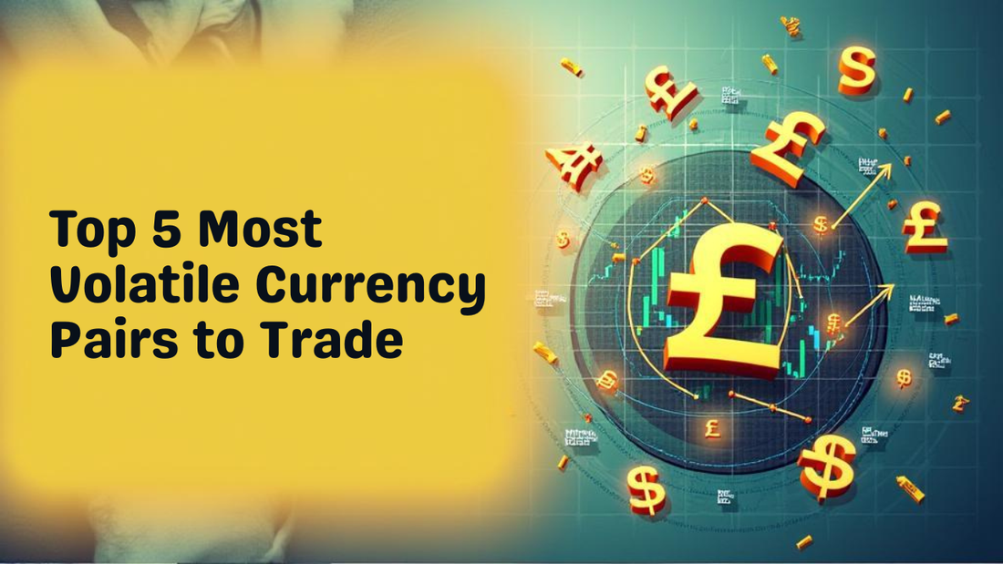 Top 5 Most Volatile Currency Pairs to Trade
